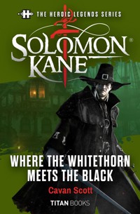 The Heroic Legends Series - Solomon Kane: Where the Whitethorn Meets the Black - Cavan Scott - ebook