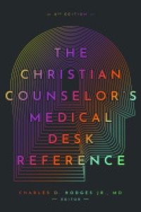 The Christian Counselor's Medical Desk Reference, 2nd Edition - Jr., Charles Hodges - ebook
