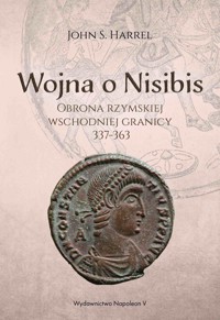 Wojna o Nisibis, 337-363 - John S. Harrel - ebook