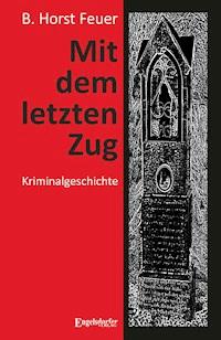 Mit dem letzten Zug - B. Horst Feuer - ebook