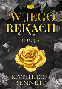 W jego rękach. Iluzja - Kathreen Bennett - ebook + audiobook + książka