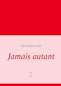 Jamais autant - Jean Pierre Ceton - ebook