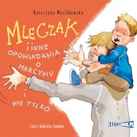 Mleczak i inne opowiadania o Marcysiu i nie tylko - Katarzyna Wasilkowska - audiobook