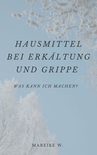 Hausmittel bei Erkältung und Grippe - Mareike W. - ebook