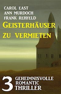 Geisterhäuser zu vermieten: 3 Unheimliche Romantic Thriller - Carol East - ebook