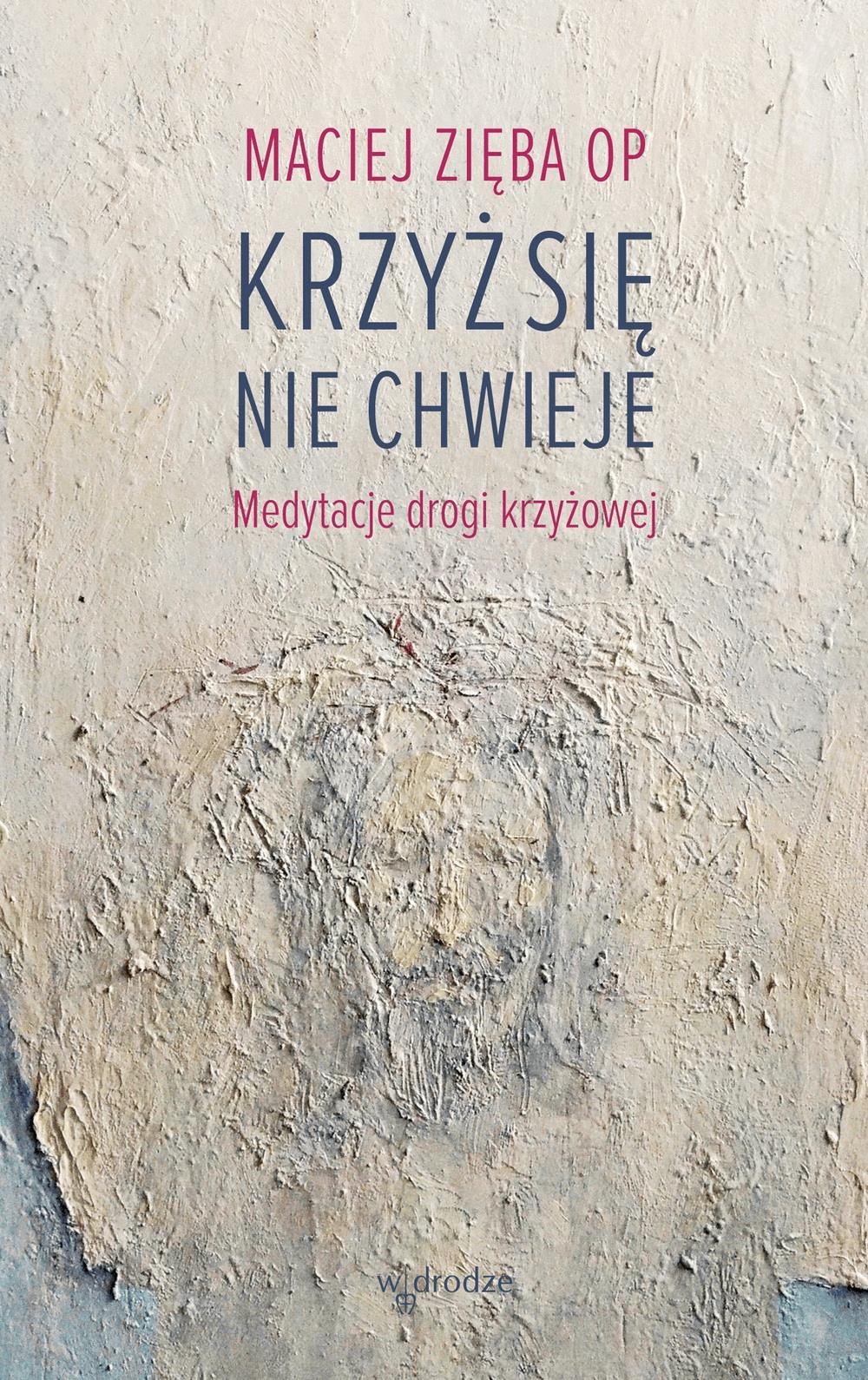 Okładka:Krzyż się nie chwieje. Medytacje drogi krzyżowej 