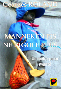 Manneken Pis ne rigole plus - Georges Roland - ebook
