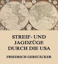 Streif- und Jagdzüge durch die USA - Friedrich Gerstäcker - ebook