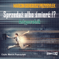 Sprzedaż albo śmierć!? Antyporadnik - Marcin Sergiusz Przybyłek - audiobook