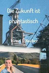Die Zukunft ist phantastisch - Henri Joachim Becker - ebook