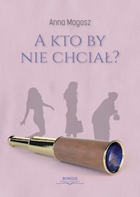 A kto by nie chciał? - Magosz Anna - ebook + książka