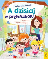 A dzisiaj w przedszkolu - Korbiel Małgorzata - książka