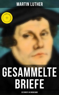 Gesammelte Briefe von Martin Luther (323 Briefe in einem Band) - Martin Luther - ebook