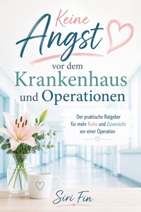 Keine Angst vor dem Krankenhaus und Operationen - Siri Fin - ebook