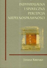 Indywidualna i społeczna percepcja niepełnosprawności - Kirenko Janusz - książka