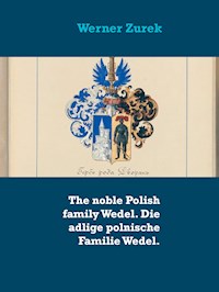 The noble Polish family Wedel. Die adlige polnische Familie Wedel. - Werner Zurek - ebook