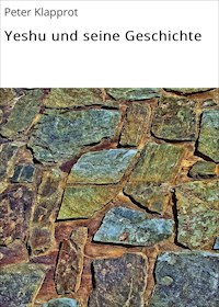 Yeshu und seine Geschichte - Peter Klapprot - ebook
