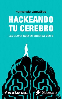 Hackeando tu cerebro - Fernando González - ebook