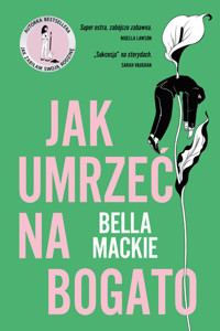 Jak umrzeć na bogato - Bella Mackie - ebook + audiobook + książka