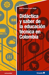 Didáctica y saber de la educación técnica en Colombia - José Darwin Lenis Mejía - ebook