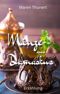 Minze aus Damaskus - Maren Thunert - ebook