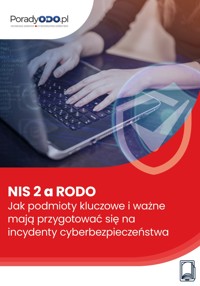 NIS 2 a RODO. Jak podmioty kluczowe i ważne mają przygotować się na incydenty cyberbezpieczeństwa - Wiedza i Praktyka - ebook