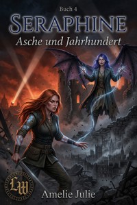 Seraphine - Buch 4 - Asche & Jahrhundert - Amelie Julie - ebook