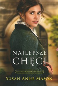 Najlepsze chęci. Seria Kanadyjskie Wyprawy. Tom 1 - Susan Anne Mason - książka