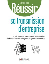 Réussir sa transmission d’entreprise - Adriana Vasu - ebook