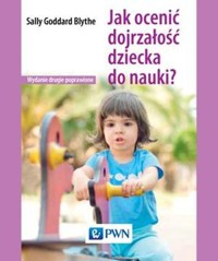 Jak ocenić dojrzałość dziecka do nauki? - Sally Goddard Blythe - książka