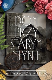 Dom przy starym młynie - Małgorzata Lis - ebook + audiobook