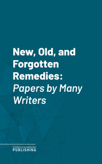 New, Old, and Forgotten Remedies - Various - ebook