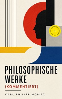 Philosophische Werke (Kommentiert) - Karl Philipp Moritz - ebook