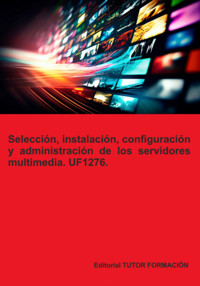 Selección, Instalación, Configuración Y Administración De Los Servidores Multimedia. Uf1276. - Beatriz Coronado García - ebook