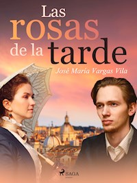 Las rosas de la tarde - José María Vargas Vilas - ebook