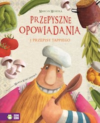 Tappi i przyjaciele Przepyszne opowiadania Przepisy Tappiego - Marcin Mortka - książka