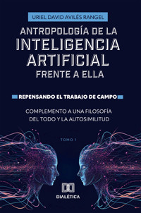 Antropología de la Inteligencia Artificial Frente a ella - Uriel David Avilés Rangel - ebook
