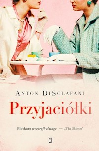 Przyjaciółki - Anton DiSclafani - książka
