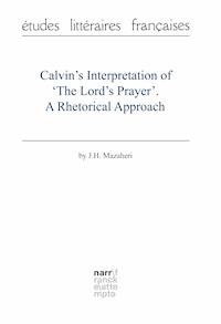 Calvin's Interpretation of 'The Lord's Prayer'. A Rhetorical Approach - Professor J.H. Mazaheri - ebook