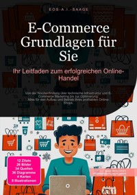 E-Commerce Grundlagen für Sie: Ihr Leitfaden zum erfolgreichen Online-Handel - D. Eos A. I. Saage - ebook