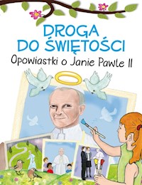 Droga do świętości. Opowiastki o Janie Pawle II -  - książka