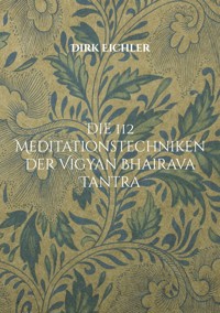 Die 112 Meditationstechniken der Vigyan Bhairava Tantra - Dirk Eichler - ebook