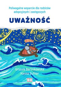Poliwagalne wsparcie dla rodziców adopcyjnych i zastępczych. Uważność - Bartnikowska Urszula, Dufner Hanna - książka