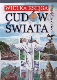 Wielka księga cudów świata dla dzieci - Ulanowski Krzysztof, Wojtyczka Izabela - książka
