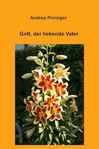 Gott, der liebende Vater - Andrea Pirringer - ebook
