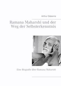Ramana Maharshi und der Weg der Selbsterkenntnis - Arthur Osborne - ebook
