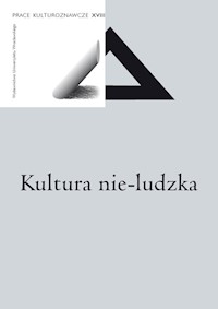Prace Kulturoznawcze XVIII. Kultura nie-ludzka -  - książka