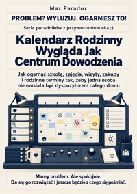 Kalendarz Rodzinny Wygląda Jak Centrum Dowodzenia - Jak ogarnąć szkołę, zajęcia, wizyty, zakupy i rodzinne terminy tak, żeby jedna osoba nie musiała być dyspozytorem całego domu - Max Paradox - ebook