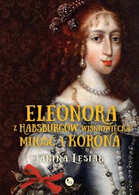 Eleonora z Habsburgów Wiśniowiecka Miłość i korona - Lesiak Janina - książka