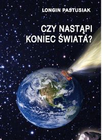 Czy nastąpi koniec świata? - Longin Pastusiak - książka